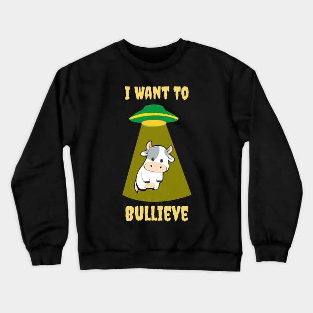 I Want To Bullieve Crewneck Sweatshirt by My Tribe Apparel